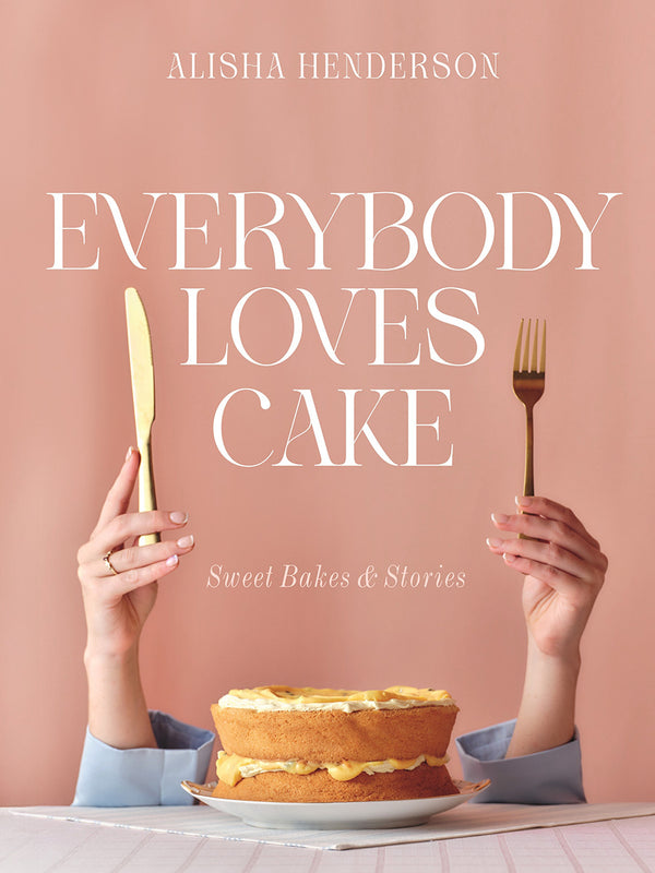 Everybody Loves Cake Book by Alisha Henderson